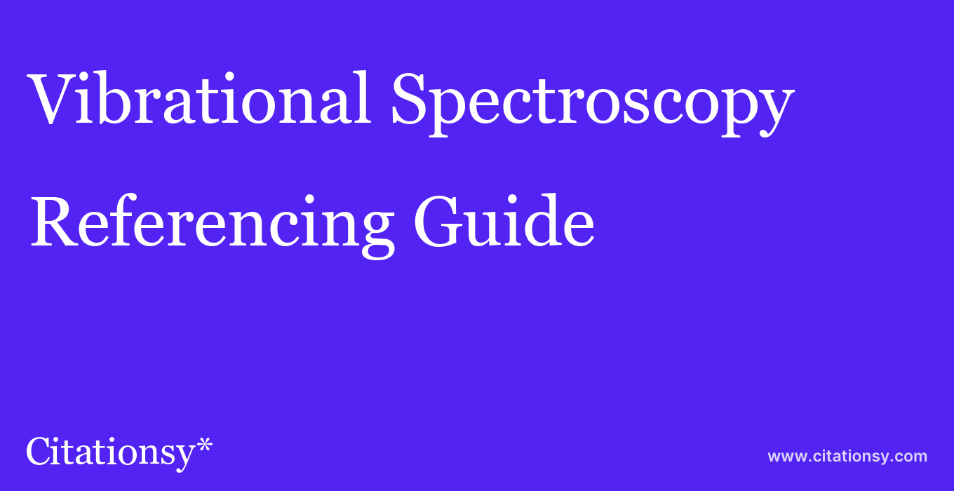 cite Vibrational Spectroscopy  — Referencing Guide